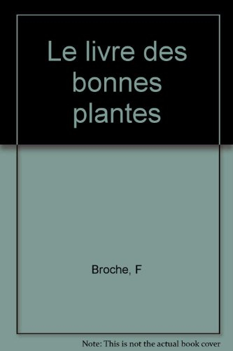Le Livre des bonnes plantes : comment les cueillir et les utiliser