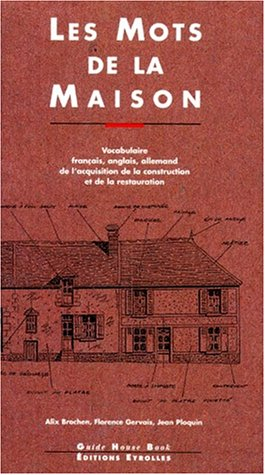 Les mots de la maison : vocabulaire français, anglais, allemand de l'acquisition, de la construction