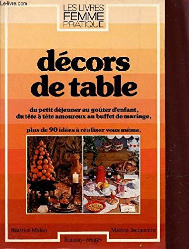 Décors de table : du petit déjeuner au goûter d'enfant, du tête à tête amoureux au buffet de mariage