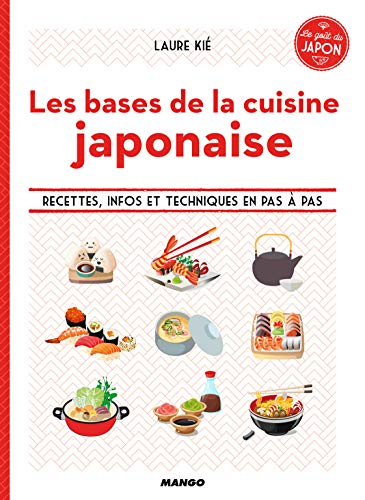 Les bases de la cuisine japonaise : recettes, infos et techniques en pas à pas