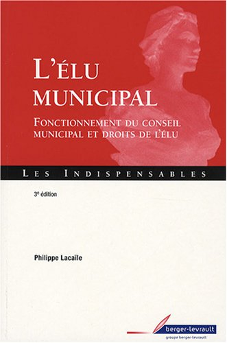 L'élu municipal : fonctionnement du conseil municipal et droits de l'élu