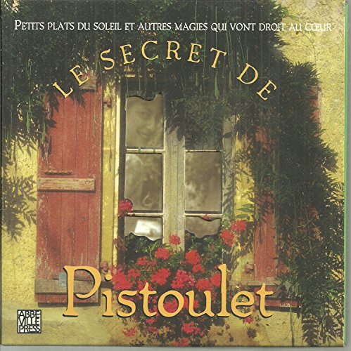 le secret de pistoulet : petits plats du soleil et autres magies qui vont droit au coeur