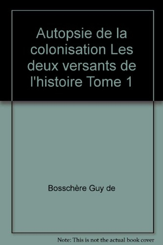 autopsie de la colonisation les deux versants de l'histoire tome 1