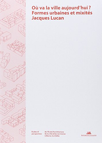 Où va la ville aujourd'hui ? : formes urbaines et mixités