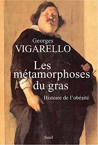 Les métamorphoses du gras : histoire de l'obésité du Moyen Age au XXe siècle