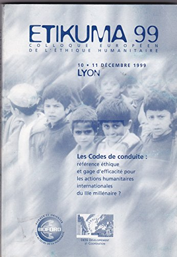 etikuma 99. : les codes de conduite : référence éthique et gage d'efficacité pour les actions humani