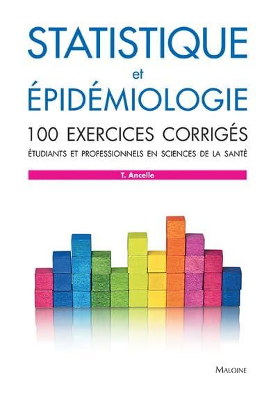 Statistique et épidémiologie : 100 exercices corrigés : étudiants et professionnels en sciences de l