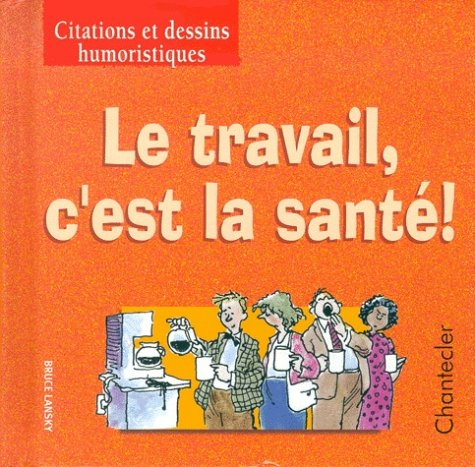 le travail, c'est la santé !