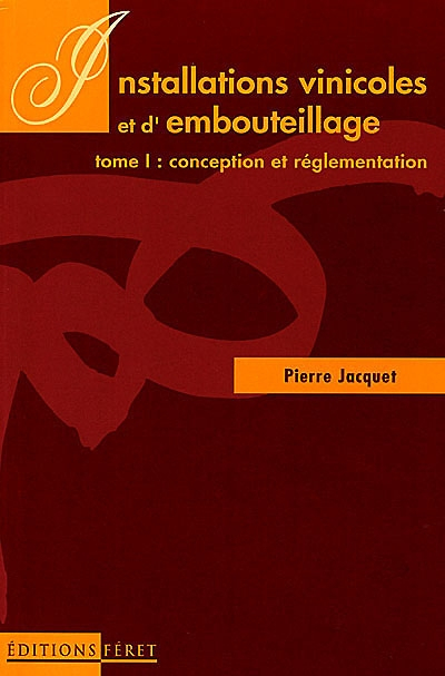 Installations vinicoles et d'embouteillage. Vol. 1. Conception et réglementation