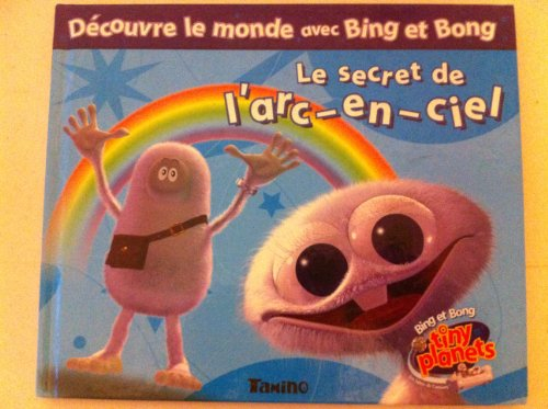 Les découvertes de Bing et Bong. Vol. 2004. Le secret de l'arc-en-ciel