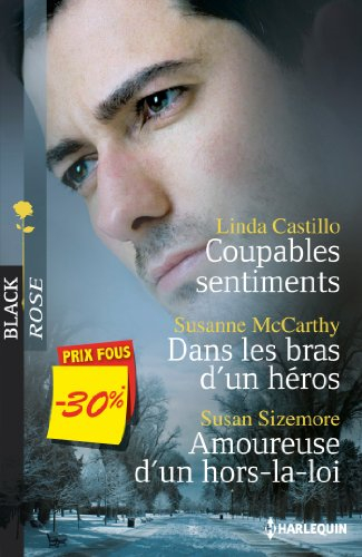 Coupables sentiments. Dans les bras d'un héros. Amoureuse d'un hors-la-loi