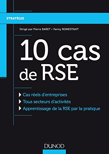 10 cas de RSE : cas réels d'entreprises, tous secteurs d'activités, apprentissage de la RSE par la p