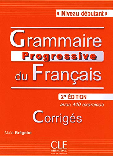Grammaire progressive du français : niveau débutant : corrigés, avec 440 exercices