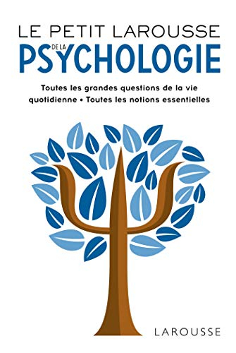 Le petit Larousse de la psychologie : toutes les grandes questions de la vie quotidienne, toutes les
