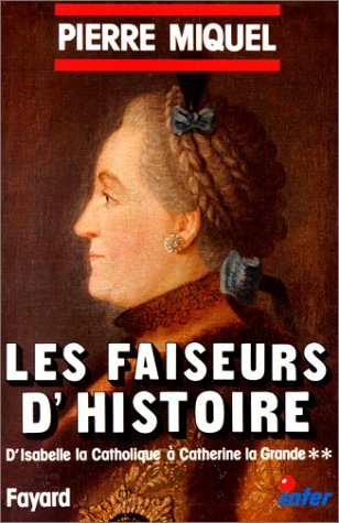Les Faiseurs d'histoire. Vol. 2. D'Isabelle la Catholique à Catherine la Grande