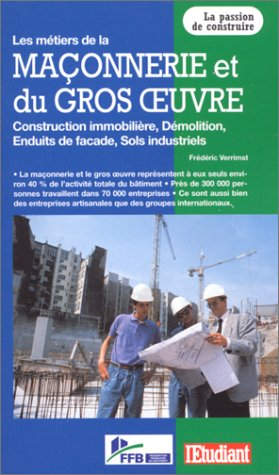 Les métiers de la maçonnerie et du gros oeuvre : construction immobilière, démolition, enduits de fa