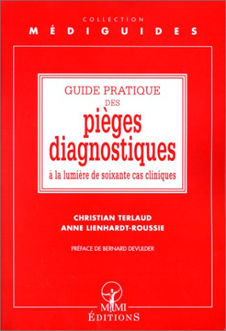 Guide pratique des pièges diagnostiques : à la lumière de soixante cas cliniques