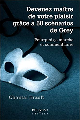 Devenez maître de votre plaisir grâce à 50 scénarios de Grey : pourquoi ça marche et comment faire