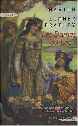 Les dames du lac : des personnages exceptionnels au temps du roi Arthur