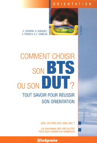 Comment choisir son BTS ou son DUT ? : tout savoir pour réussir son orientation : quel diplôme avec 