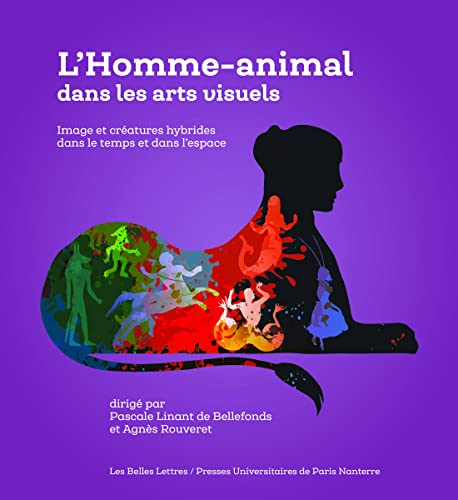 L'homme-animal dans les arts visuels : image et créatures hybrides dans le temps et dans l'espace