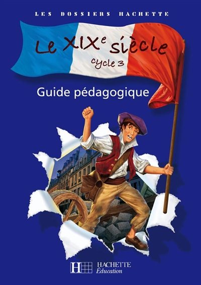 Le XIXe siècle cycle 3 : guide pédagogique