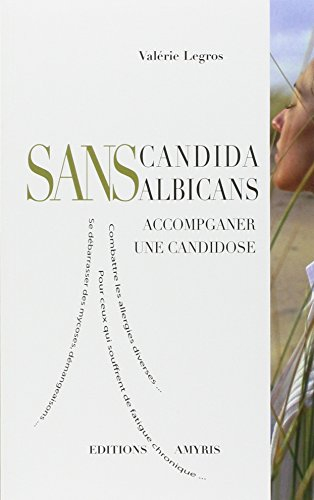Sans candida albicans : accompagner une candidose : combattre les allergies diverses, pour ceux qui 