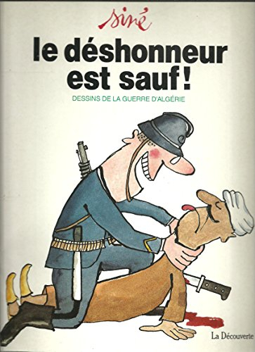 Le Déshonneur est sauf ! : dessins de la guerre d'Algérie