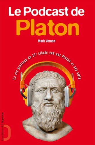 Le podcast de Platon : la vie pratique du 21e siècle vue par Platon et ses amis