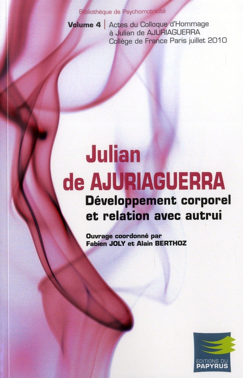 Julian de Ajuriaguerra et la naissance de la psychomotricité. Vol. 4. Développement corporel et rela