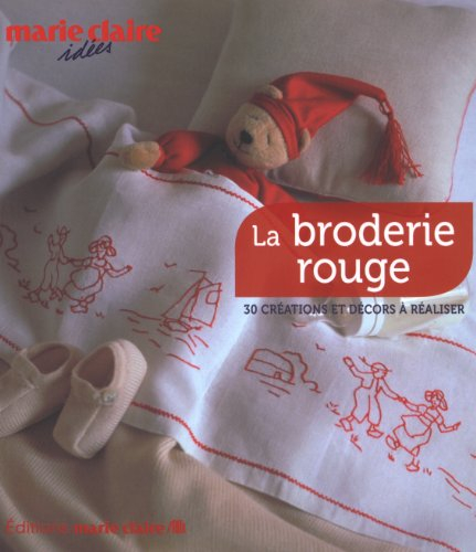 La broderie rouge : 30 créations et décors à réaliser