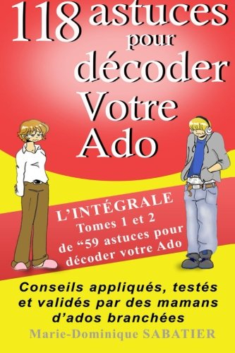 118 astuces pour décoder votre ado: :l'intégrale tome 1 et 2 de 59 astuces pour décoder votre ado