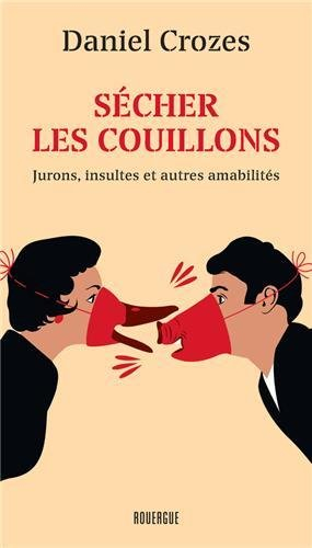 Sécher les couillons : jurons, insultes et autres amabilités à la mode de l'Aveyron