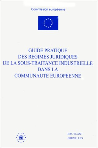 Guide pratique des régimes juridiques de la sous-traitance industrielle dans la Communauté