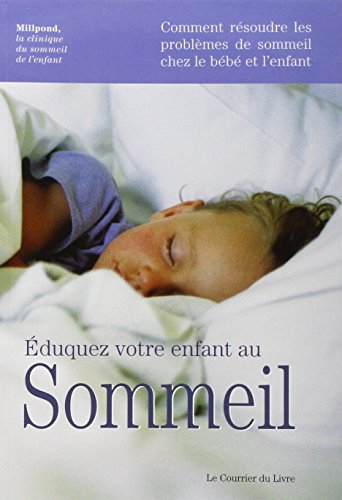 Eduquez votre enfant au sommeil : comment résoudre les problèmes de sommeil chez le bébé et l'enfant