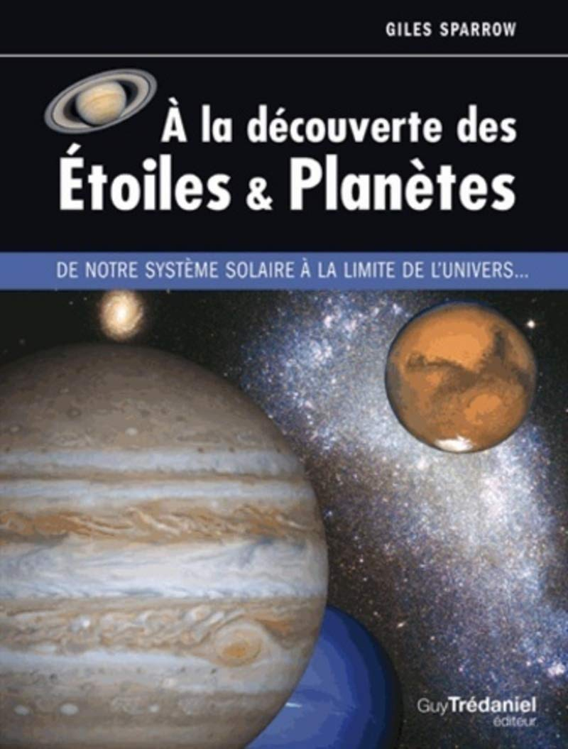 A la découverte des étoiles & planètes : de notre système solaire à la limite de l'Univers...