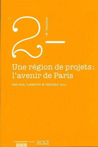 Une région de projets, l'avenir de Paris : un espace central recomposé, enjeu d'un pari métropolitai