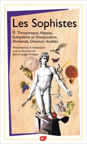 Les sophistes. Vol. 2. Thrasymaque, Hippias, Euthydème et Dionysodore, Alcidamas, discours doubles