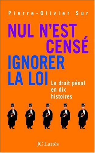 Nul n'est censé ignorer la loi : le droit pénal en dix histoires