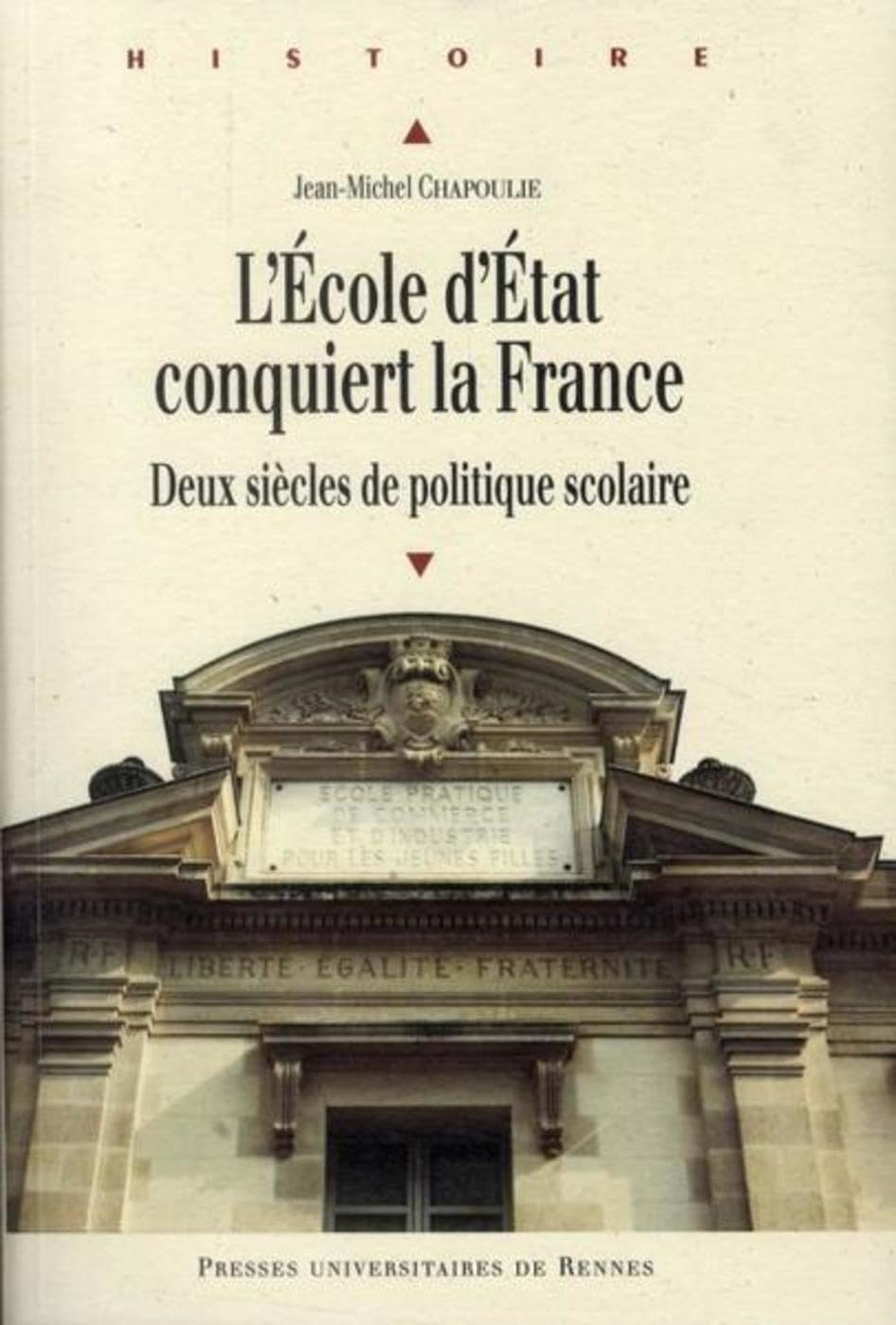 L'école d'Etat conquiert la France : deux siècles de politique scolaire