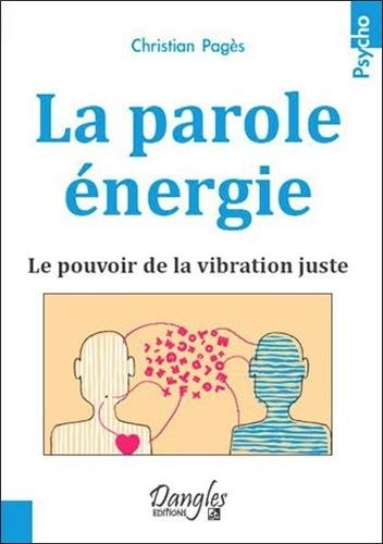 La parole énergie : le pouvoir de la vibration juste