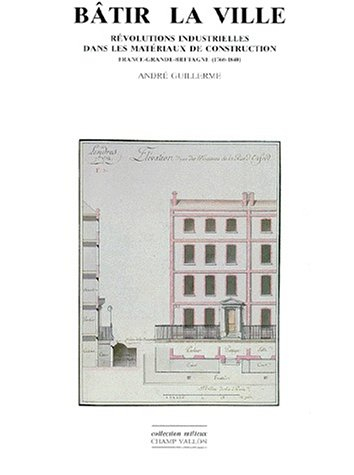Bâtir la ville : les matériaux nouveaux dans la construction urbaine en France (1760-1840)