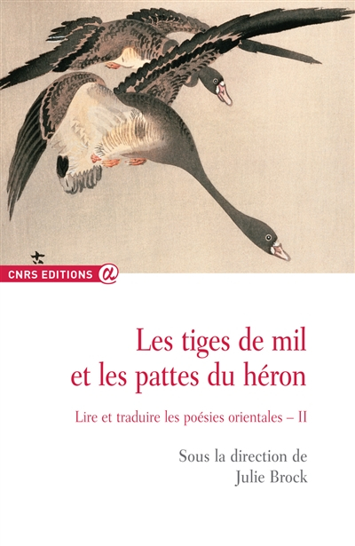 Les tiges de mil et les pattes du héron : lire et traduire les poésies orientales. Vol. 2