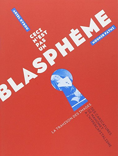 Ceci n'est pas un blasphème : la trahison des images, des caricatures de Mahomet à l'hypercapitalism