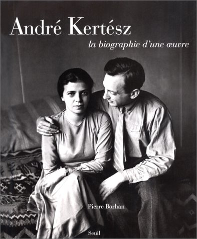 André Kertesz : la biographie d'une oeuvre