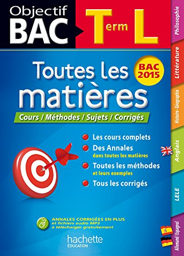 Toutes les matières terminale L : cours, méthodes, sujets, corrigés : bac 2015