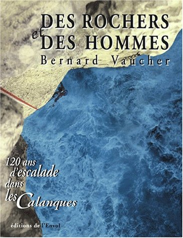 Des rochers et des hommes : 120 ans d'escalade dans les Calanques