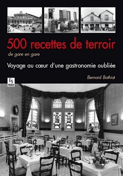 500 recettes de terroir : de gare en gare : voyage au coeur d'une gastronomie oubliée
