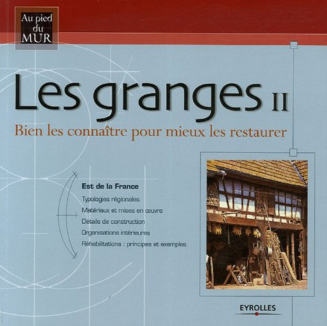 Les granges : bien les connaître pour mieux les restaurer. Vol. 2. Est de la France