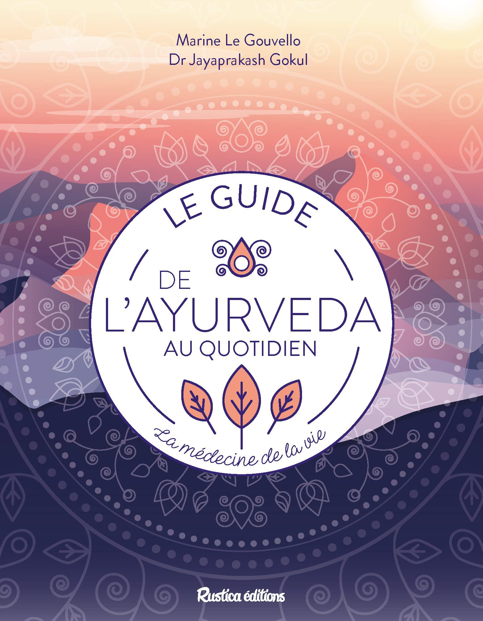 Le guide de l'ayurveda au quotidien : la médecine de la vie